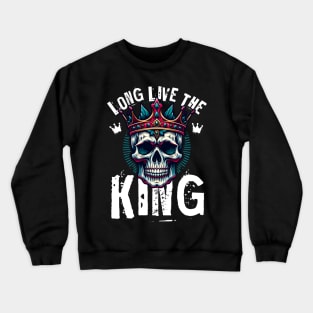 Long live the king Crewneck Sweatshirt